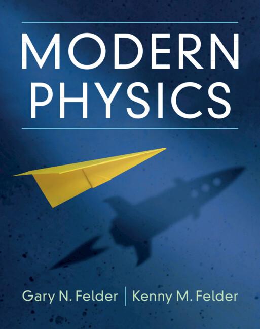 Modern Physics by Gary N. Felder, Kenny M. Felder