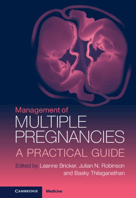 Management of Multiple Pregnancies by Baskaran Thilaganathan, Julian N. Robinson, Leanne Bricker