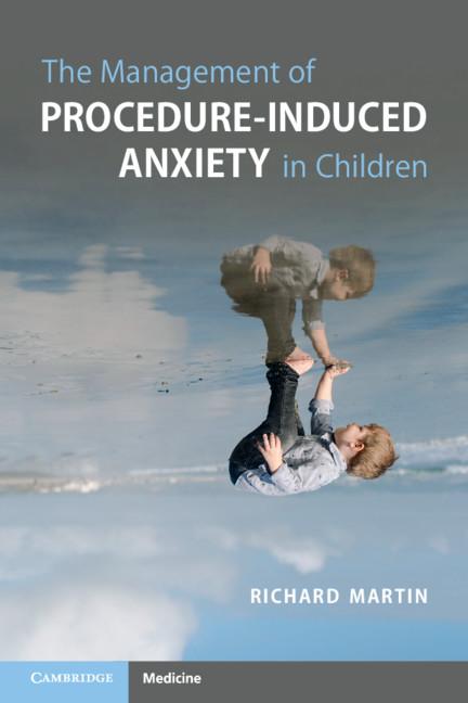 The Management of Procedure-Induced Anxiety in Children by Richard Martin