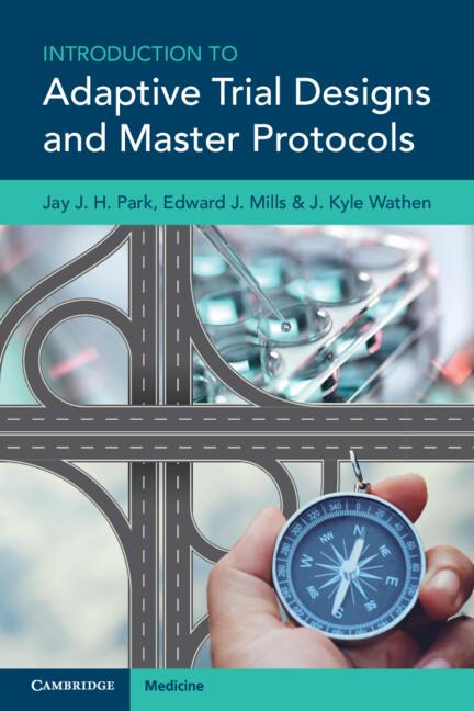 Introduction to Adaptive Trial Designs and Master Protocols by Edward J. Mills, Jay J. H. Park, J. Kyle Wathen