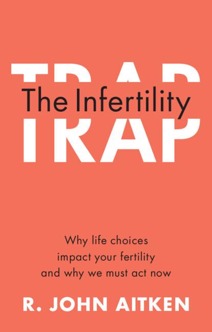 The Infertility Trap by R. John Aitken