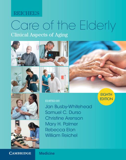 Reichel's Care of the Elderly by Christine Arenson, Jan Busby-Whitehead, Mary H. Palmer, Rebecca Elon, Samuel C. Durso, William Reichel