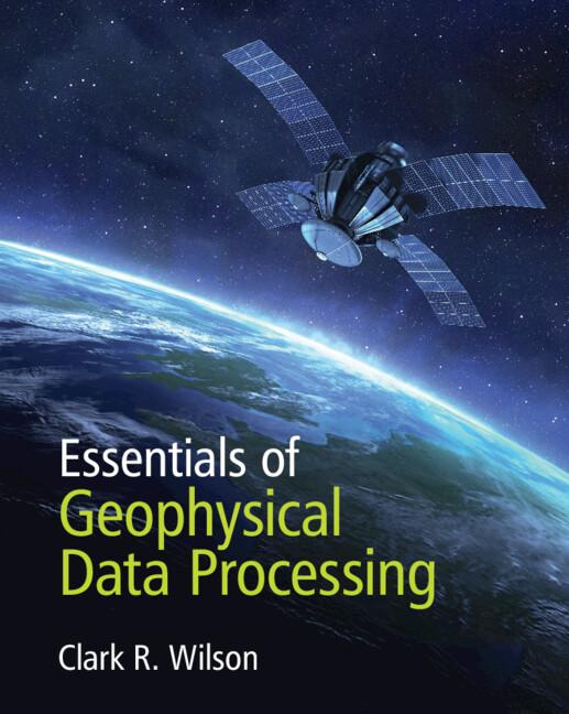 Essentials of Geophysical Data Processing by Clark R. Wilson