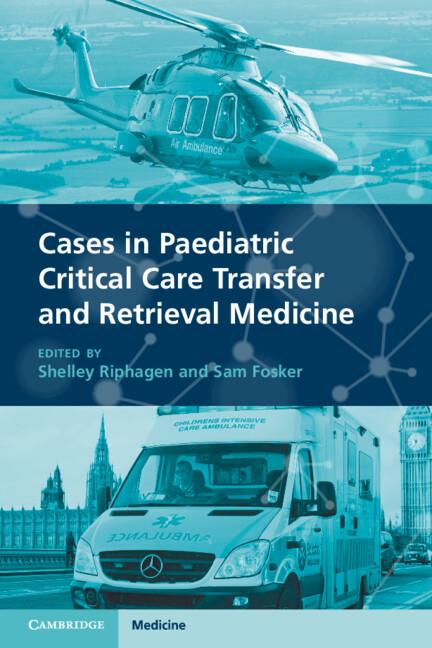 Cases in Paediatric Critical Care Transfer and Retrieval Medicine by Sam Fosker, Shelley Riphagen