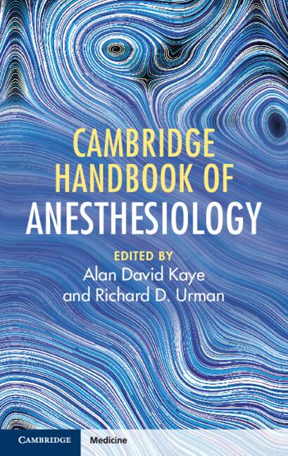 Cambridge Handbook of Anesthesiology by Alan David Kaye, Richard D. Urman