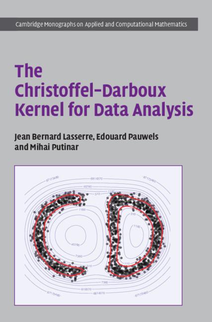 The Christoffel–Darboux Kernel for Data Analysis by Edouard Pauwels, Jean Bernard Lasserre, Mihai Putinar