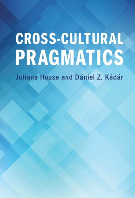 Cross-Cultural Pragmatics by Dániel Z. Kádár, Juliane House