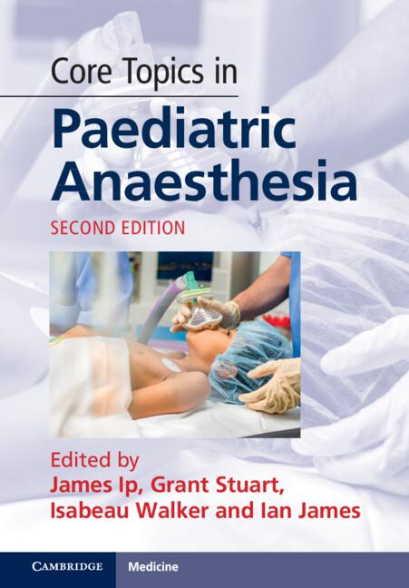 Core Topics in Paediatric Anaesthesia by Grant Stuart, Ian James, Isabeau Walker, James Ip