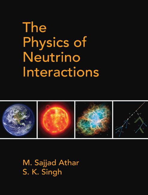 The Physics of Neutrino Interactions by M. Sajjad Athar, S. K. Singh