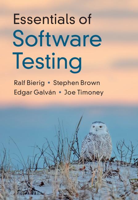 Essentials of Software Testing by Edgar Galván, Joe Timoney, Ralf Bierig, Stephen Brown