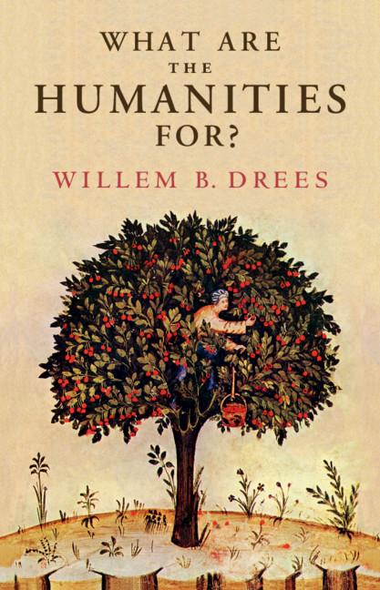 What Are the Humanities For? by Willem B. Drees