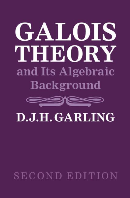 Galois Theory and Its Algebraic Background by D. J. H. Garling