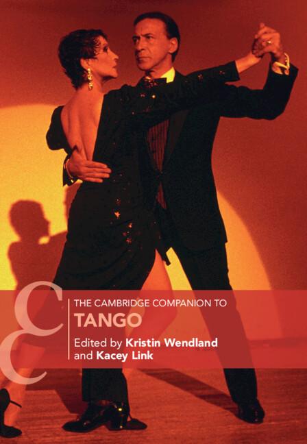 The Cambridge Companion to Tango by Kacey Link, Kristin Wendland