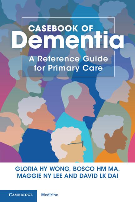 Casebook of Dementia by Bosco HM Ma, David LK Dai, Gloria HY Wong, Maggie NY Lee