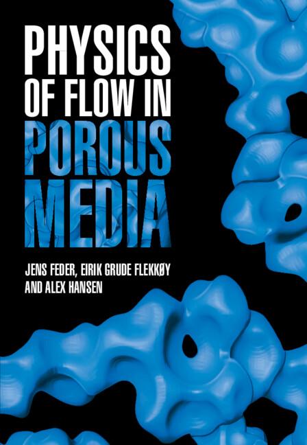 Physics of Flow in Porous Media by Alex Hansen, Eirik Grude Flekkøy, Jens Feder