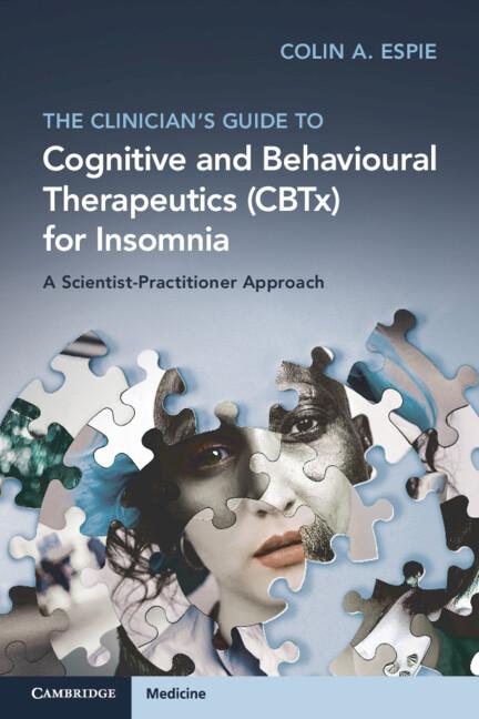 The Clinician's Guide to Cognitive and Behavioural Therapeutics (CBTx) for Insomnia by Colin A. Espie