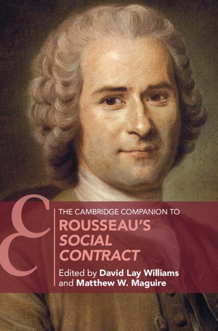 The Cambridge Companion to Rousseau's Social Contract by David Lay Williams, Matthew W. Maguire