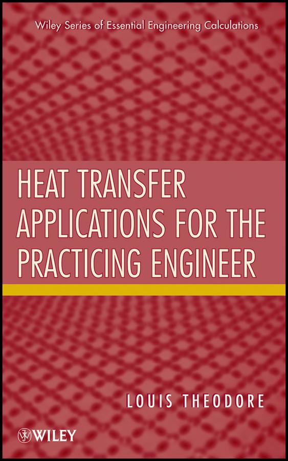 Heat Transfer Applications for the Practicing Engineer by Louis Theodore