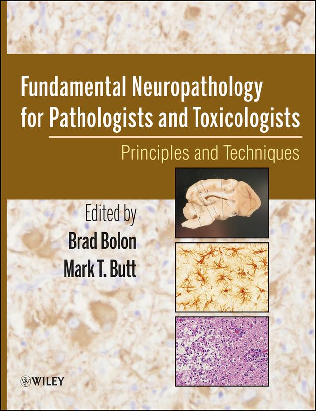Fundamental Neuropathology for Pathologists and Toxicologists by Brad Bolon, Mark Butt
