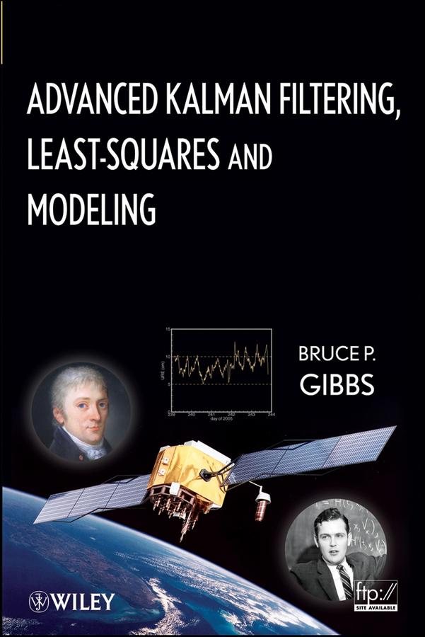 Advanced Kalman Filtering, Least-Squares and Modeling by Bruce P. Gibbs