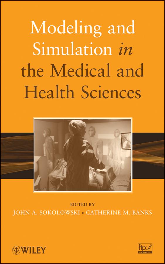 Modeling and Simulation in the Medical and Health Sciences by Catherine M. Banks, John A. Sokolowski