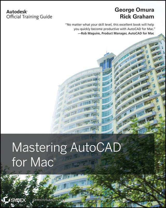 Mastering AutoCAD for Mac by George Omura, Richard (Rick) Graham