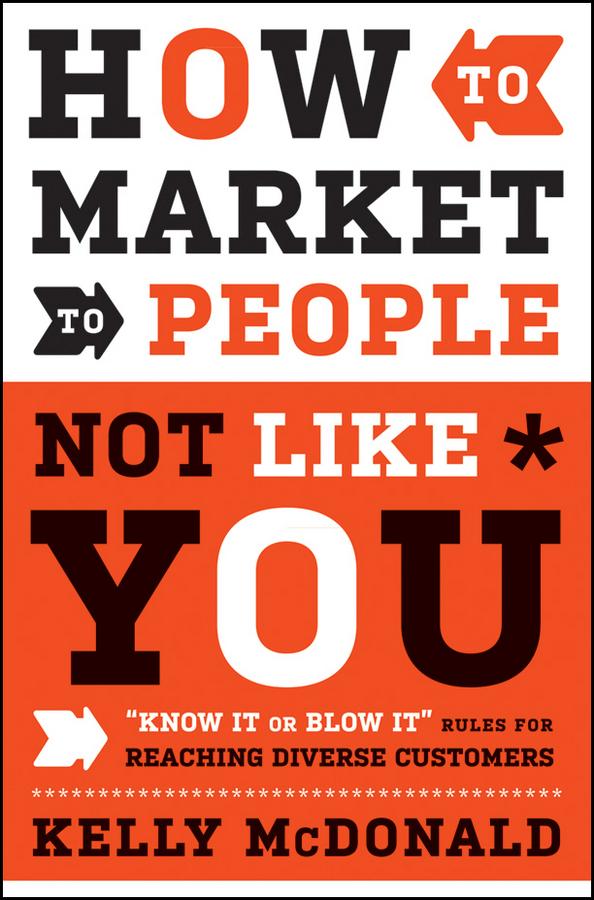 How to Market to People Not Like You by Kelly McDonald
