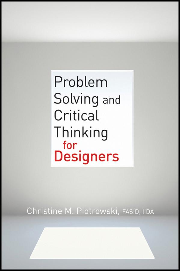 Problem Solving and Critical Thinking for Designers by Christine M. Piotrowski