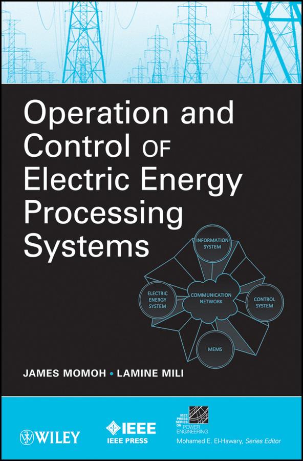 Operation and Control of Electric Energy Processing Systems by James A. Momoh, Lamine Mili