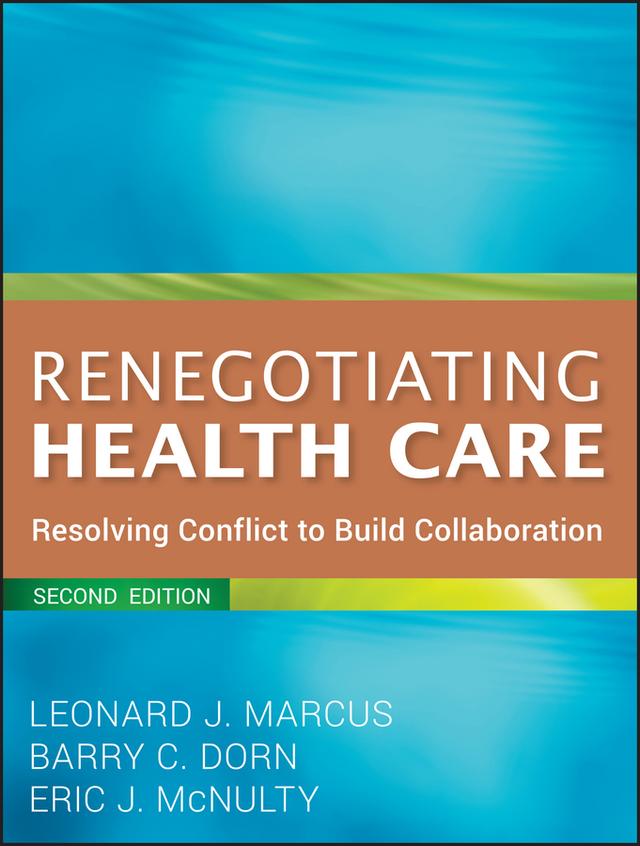 Renegotiating Health Care by Barry C. Dorn, Eric J. McNulty, Leonard J. Marcus