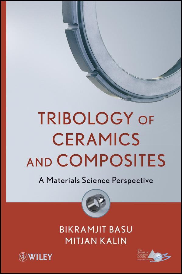 Tribology of Ceramics and Composites by Bikramjit Basu, Mitjan Kalin