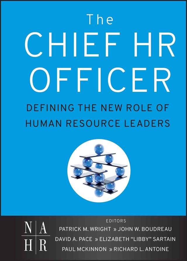 The Chief HR Officer by David Pace, Elizabeth Sartain, John W. Boudreau, Patrick M. Wright, Paul McKinnon, Richard L. Antoine