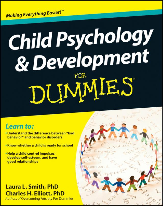 Child Psychology and Development For Dummies by Charles H. Elliott, Laura L. Smith