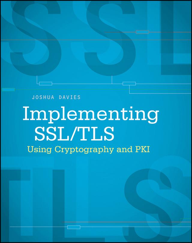 Implementing SSL / TLS Using Cryptography and PKI by Joshua Davies