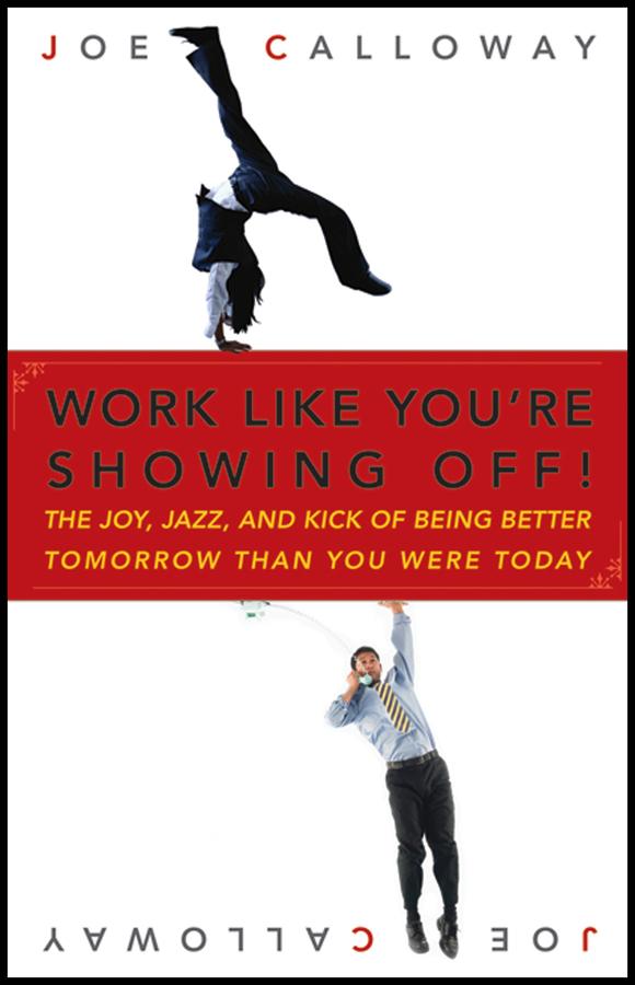 Work Like You're Showing Off!