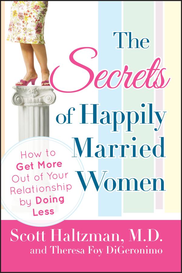 The Secrets of Happily Married Women by Scott Haltzman, Theresa Foy DiGeronimo