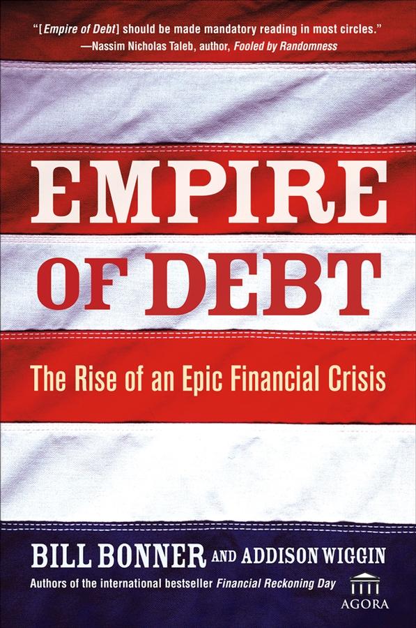 Empire of Debt by Addison Wiggin, William Bonner