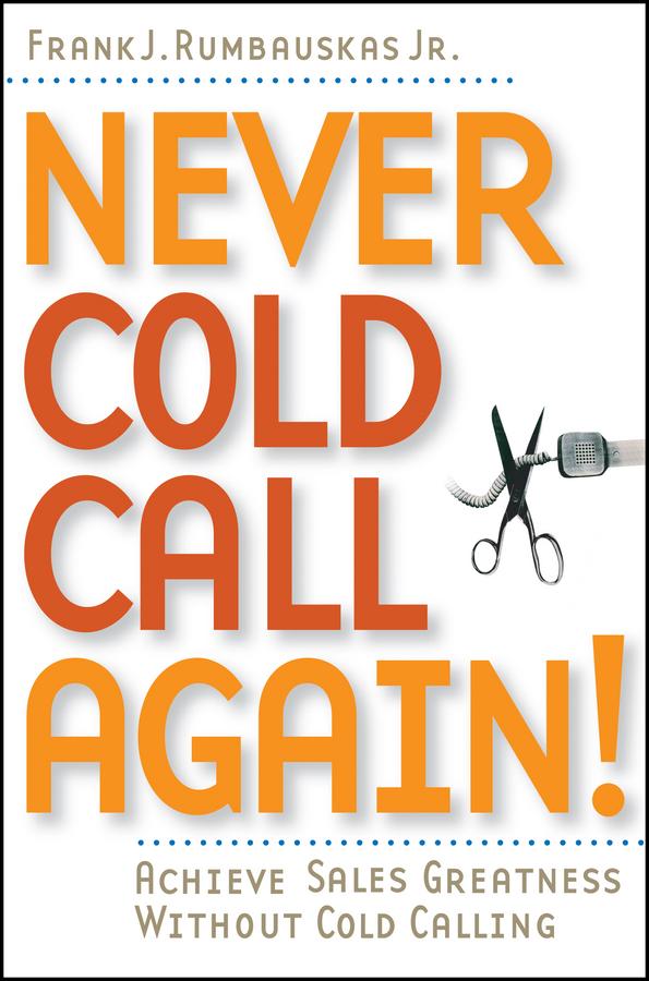 Never Cold Call Again by Frank J. Rumbauskas, Jr.