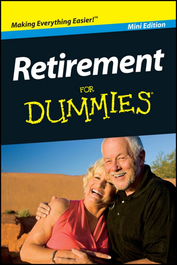 Retirement For Dummies, Pocket Edition by Dan Gookin, Lita Epstein, Mike Yorkey, Patricia Barry, Rachelle Zukerman, Sandra Hardin Gookin, Therese Iknoian
