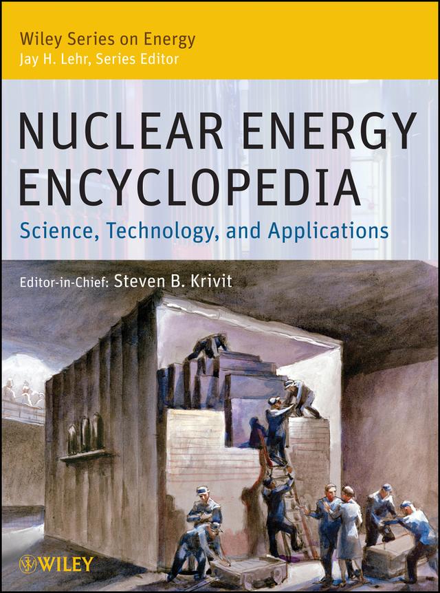 Nuclear Energy Encyclopedia by Jay H. Lehr, Steven B. Krivit, Thomas B. Kingery