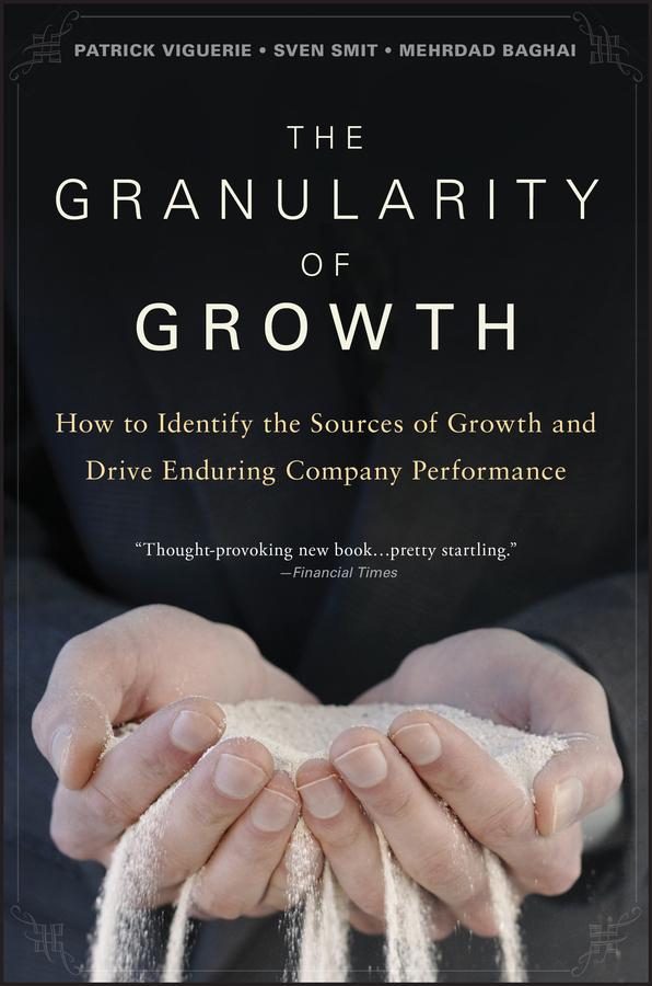 The Granularity of Growth by Mehrdad Baghai, Patrick Viguerie, Sven Smit