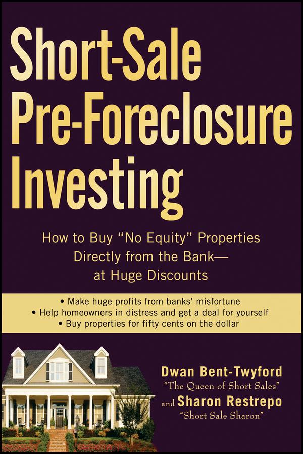 Short-Sale Pre-Foreclosure Investing by Dwan Bent-Twyford, Sharon Restrepo
