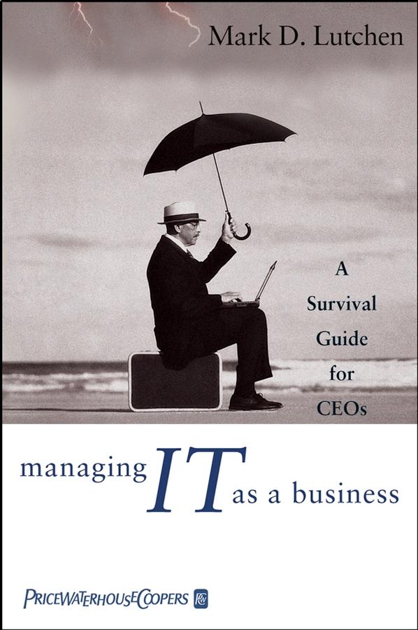 Managing IT as a Business by Mark D. Lutchen