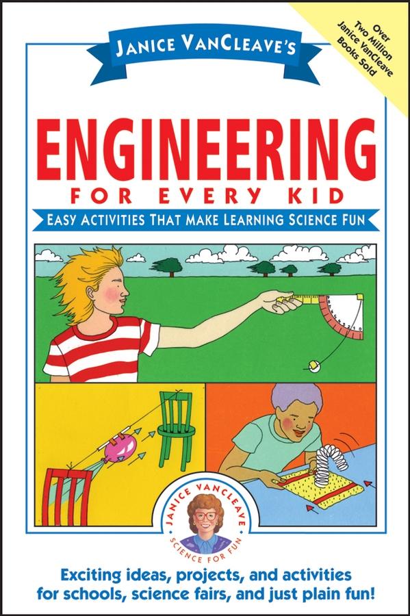Janice VanCleave's Engineering for Every Kid by Janice VanCleave