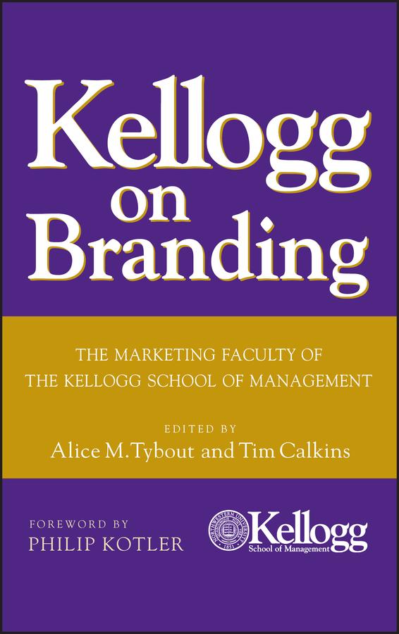Kellogg on Branding by Alice M. Tybout, Philip Kotler, Tim Calkins