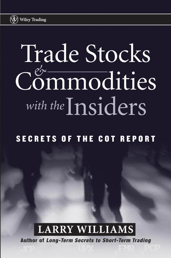 Trade Stocks and Commodities with the Insiders by Larry Williams