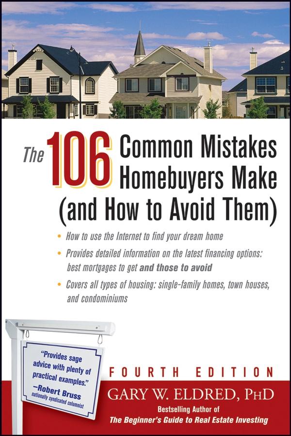 The 106 Common Mistakes Homebuyers Make (and How to Avoid Them) by Gary W. Eldred