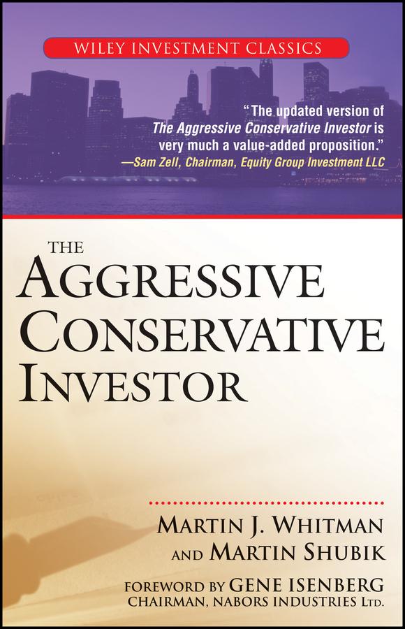 The Aggressive Conservative Investor by Gene Isenberg, Martin J. Whitman, Martin Shubik