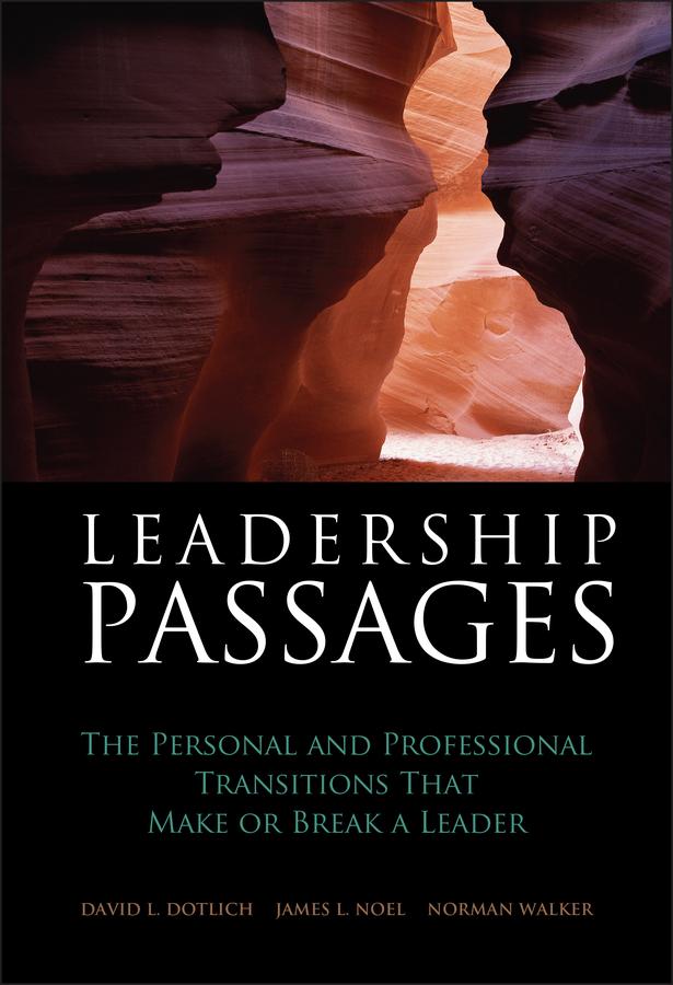 Leadership Passages by David L. Dotlich, James L. Noel, Norman Walker