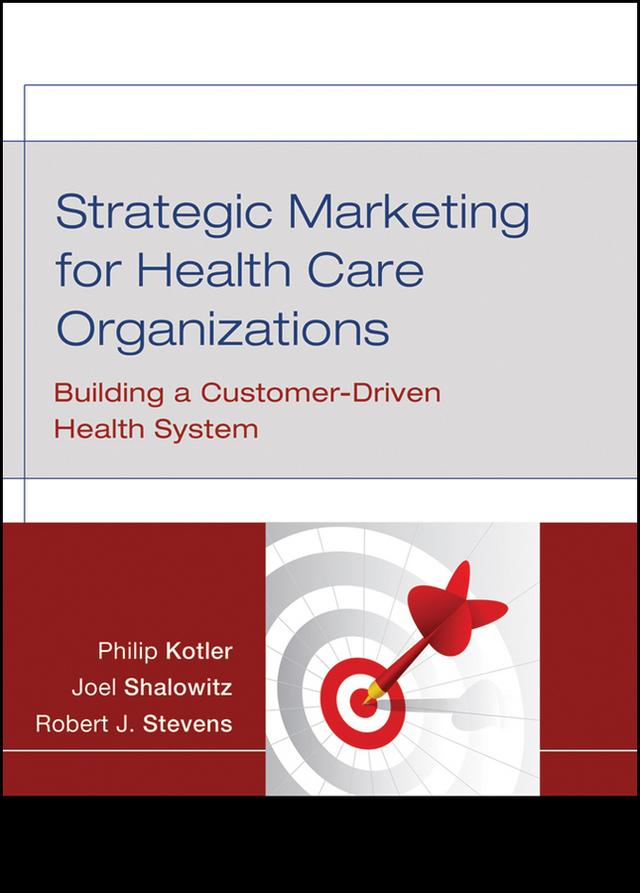 Strategic Marketing For Health Care Organizations by Joel I. Shalowitz, Philip Kotler, Robert J. Stevens